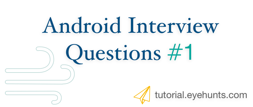 Top 5 Android Interview Questions | Android Developer | 2018 - EyeHunts