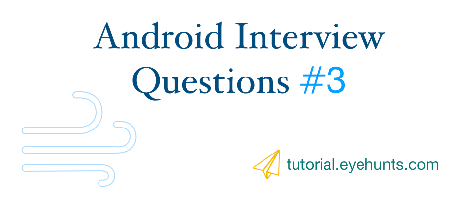 Top 7 Android Interview Question #3 (Android Developer) 2018 - EyeHunts